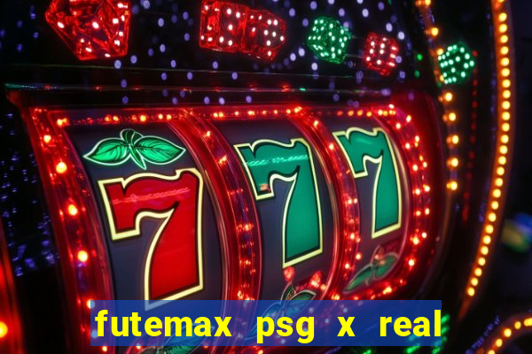 futemax psg x real madrid ao vivo