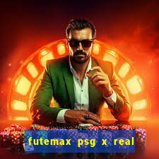 futemax psg x real madrid ao vivo