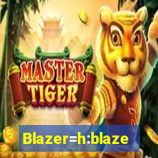 Blazer=h:blaze