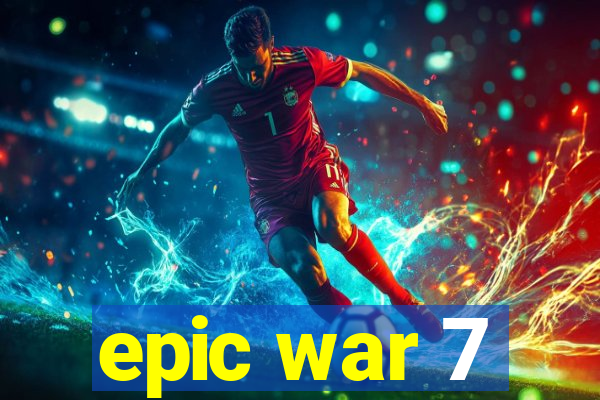 epic war 7