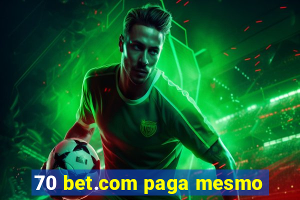 70 bet.com paga mesmo