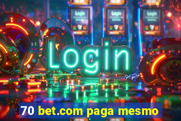 70 bet.com paga mesmo