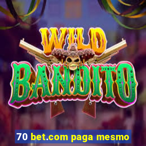 70 bet.com paga mesmo