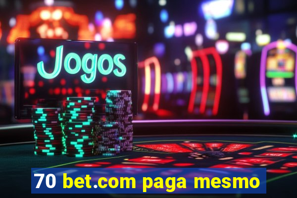 70 bet.com paga mesmo