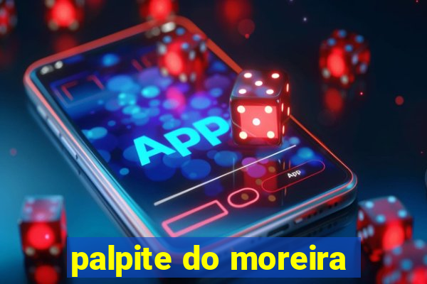 palpite do moreira