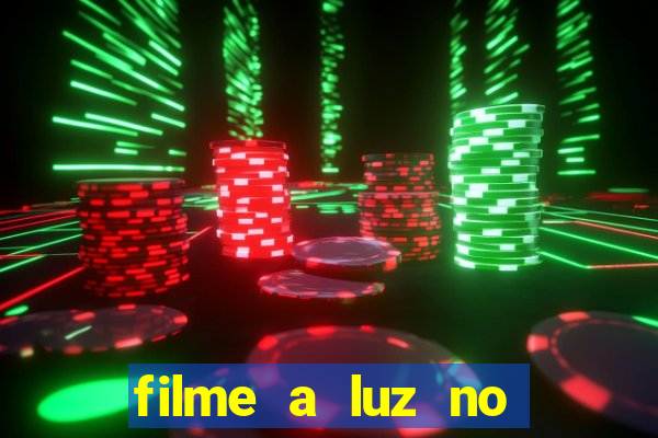 filme a luz no fim do mundo completo dublado