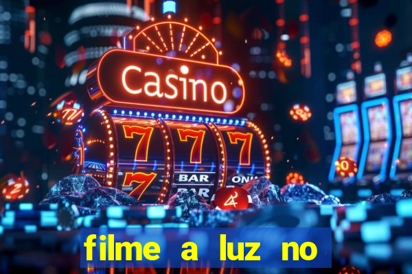 filme a luz no fim do mundo completo dublado