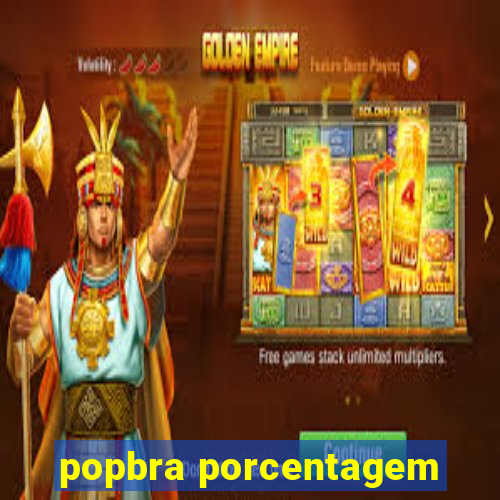 popbra porcentagem