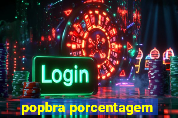 popbra porcentagem