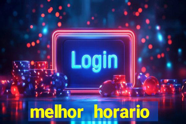 melhor horario jogar fortune tiger