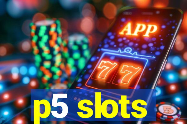 p5 slots