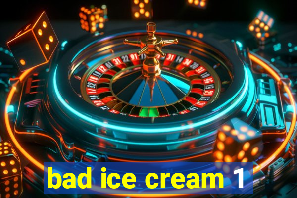 bad ice cream 1