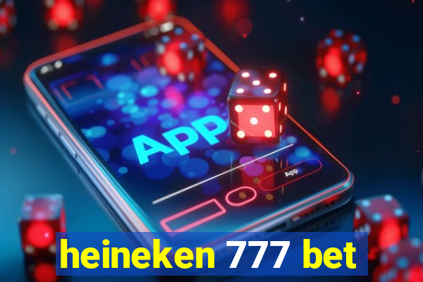 heineken 777 bet