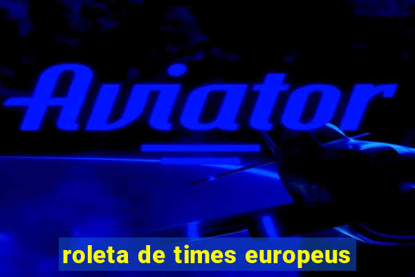 roleta de times europeus