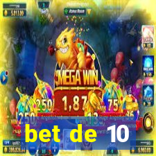 bet de 10