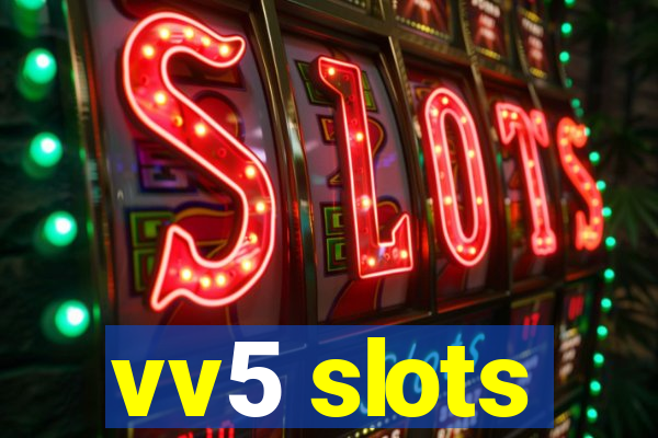 vv5 slots