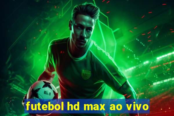 futebol hd max ao vivo