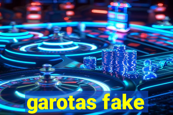 garotas fake