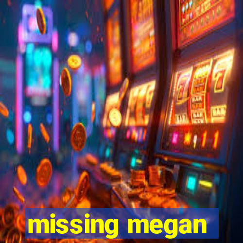 missing megan