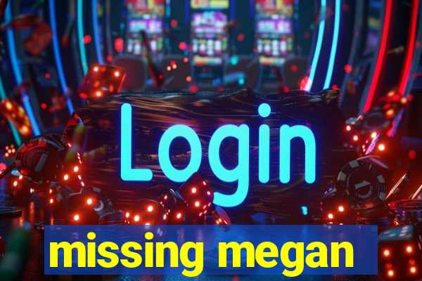 missing megan