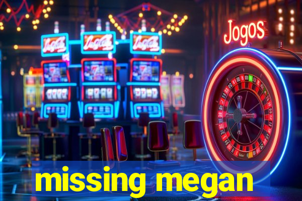 missing megan