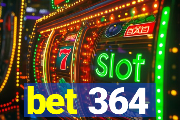 bet 364