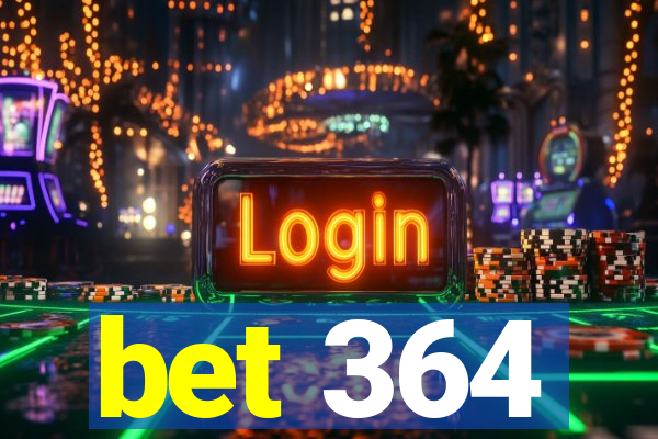 bet 364