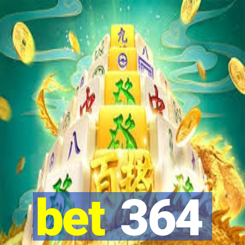 bet 364