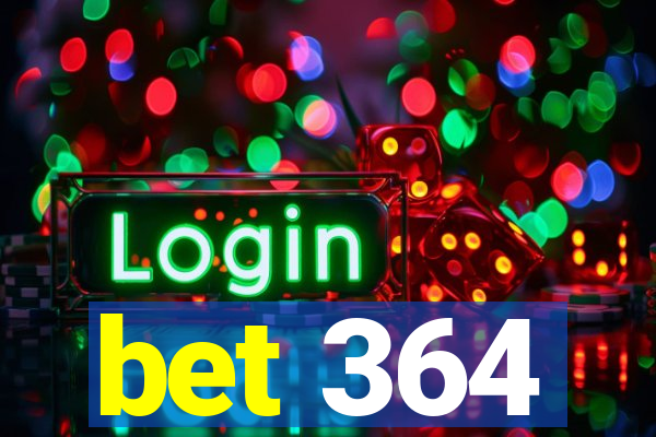 bet 364