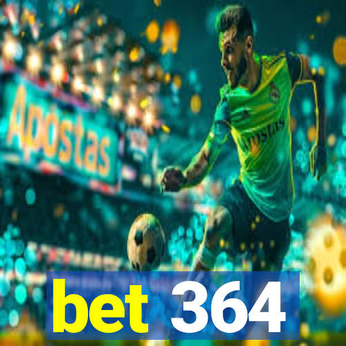 bet 364