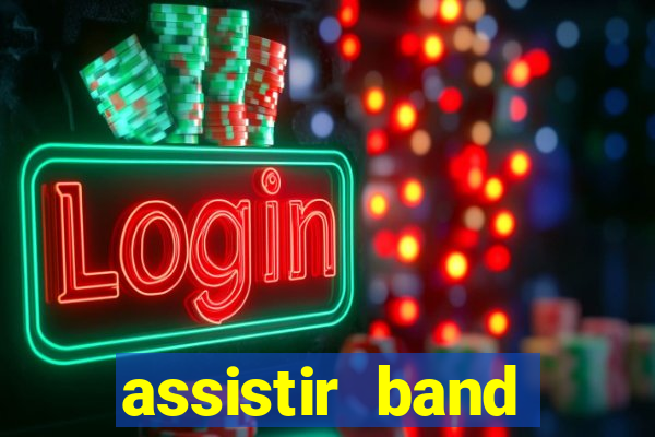 assistir band online ao vivo gratis