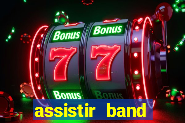 assistir band online ao vivo gratis