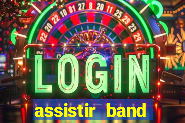 assistir band online ao vivo gratis