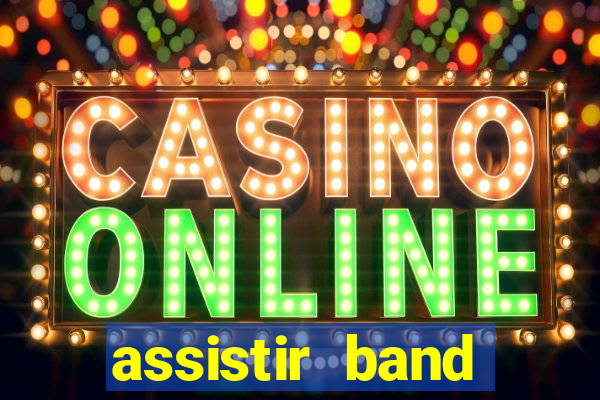 assistir band online ao vivo gratis