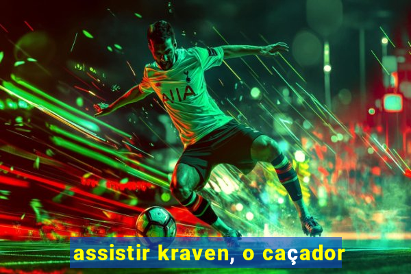 assistir kraven, o caçador