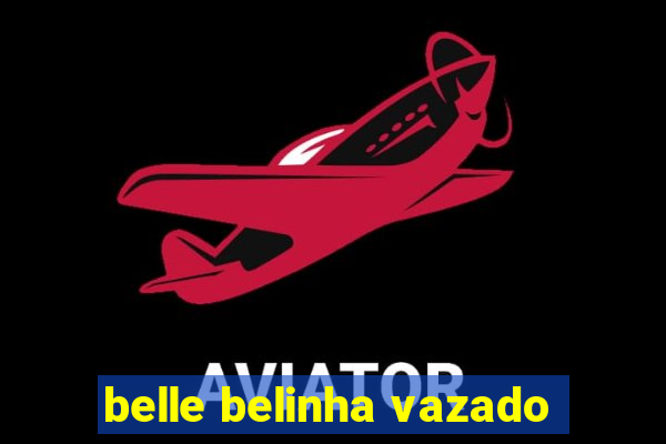 belle belinha vazado