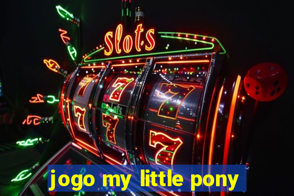 jogo my little pony