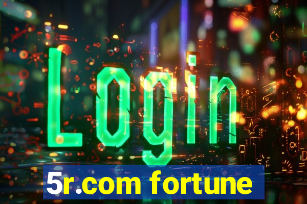 5r.com fortune