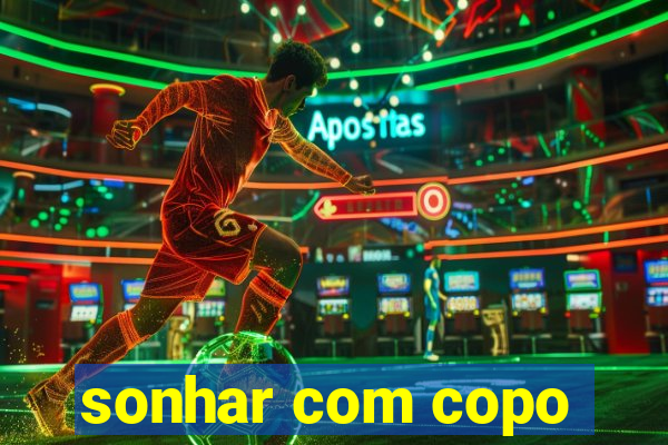 sonhar com copo