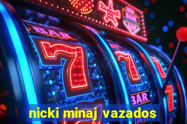 nicki minaj vazados