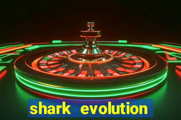 shark evolution dinheiro infinito