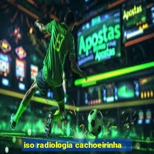 iso radiologia cachoeirinha