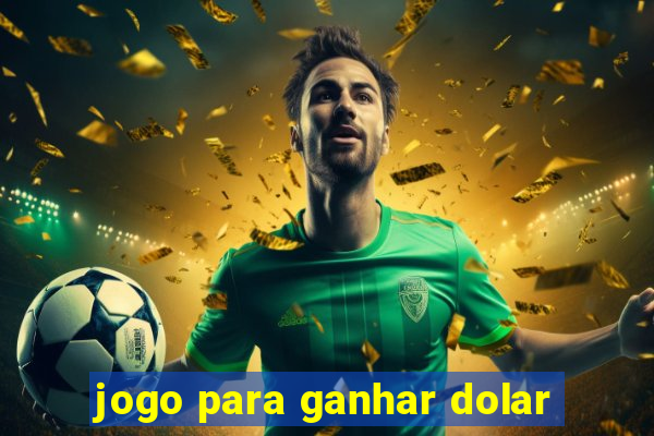 jogo para ganhar dolar