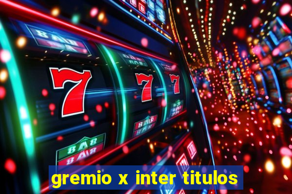 gremio x inter titulos