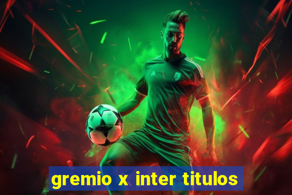 gremio x inter titulos