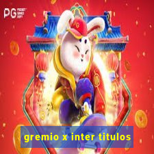 gremio x inter titulos