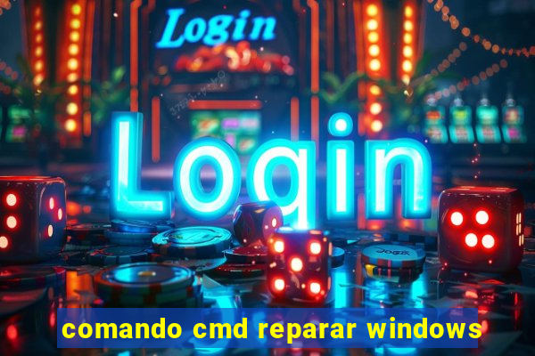 comando cmd reparar windows