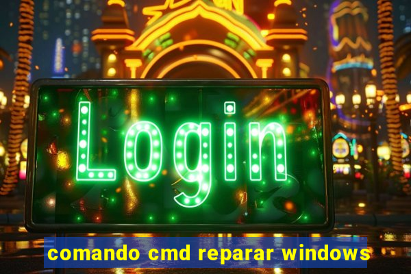 comando cmd reparar windows