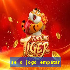 se o jogo empatar hoje quem ganha