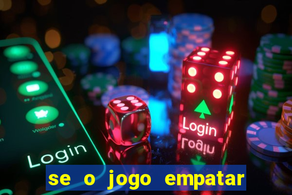 se o jogo empatar hoje quem ganha